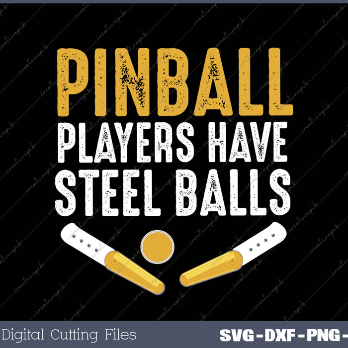 Pinball Players Have Steel Balls SVG PNG Cutting Printable Files