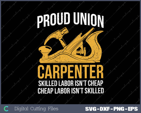 Proud Union Carpenter Skilled Labor Isn’t Cheap Cheap Labor Isn’t Skilled SVG PNG Cutting Printable Files