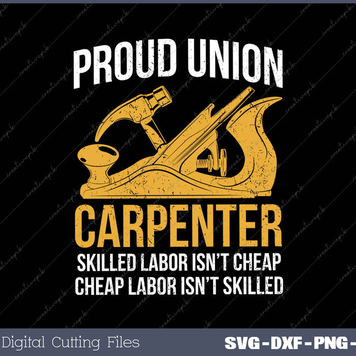 Proud Union Carpenter Skilled Labor Isn’t Cheap Cheap Labor Isn’t Skilled SVG PNG Cutting Printable Files