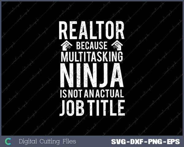 Realtor Because Multitasking Ninja Is Not An Actual Job