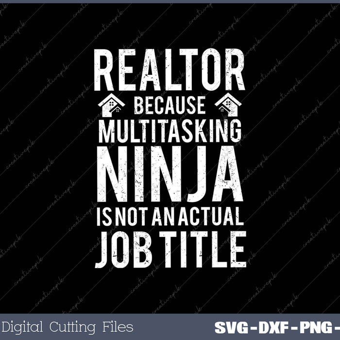 Realtor Because Multitasking Ninja Is Not An Actual Job