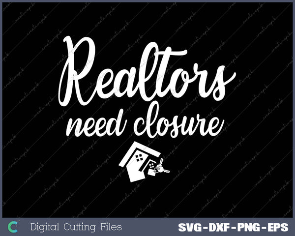 Realtors Need Closure SVG PNG Cutting