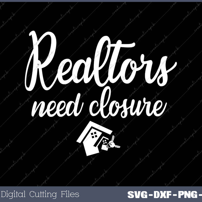 Realtors Need Closure SVG PNG Cutting