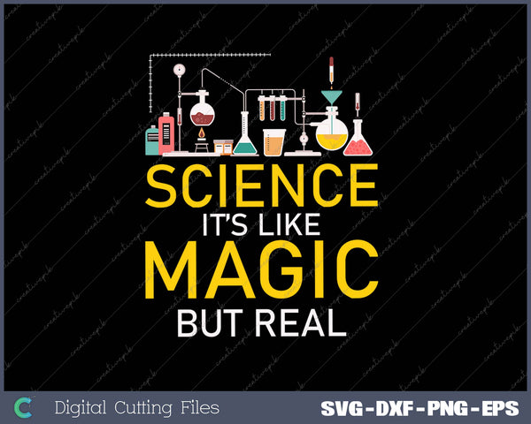 Science It’s Like Magic But Real SVG PNG Cutting Printable Files