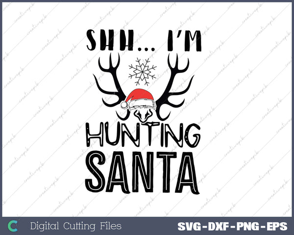 Shh Im Hunting Santa SVG PNG Cutting Printable Files