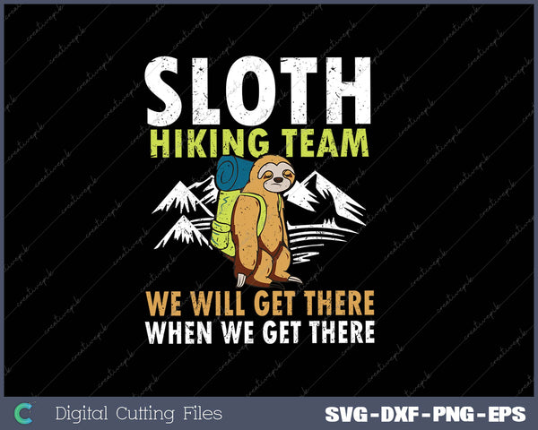 Sloth Hiking Team We Will Get There When We Get There SVG PNG Cutting Printable Files