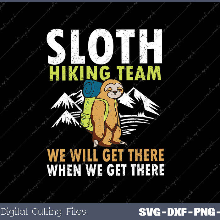 Sloth Hiking Team We Will Get There When We Get There SVG PNG Cutting Printable Files