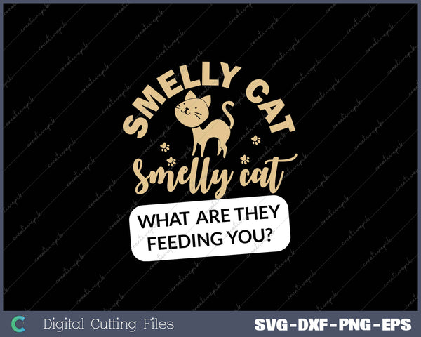 Smelly Cat Smelly Cat Waht Are They Feeding You