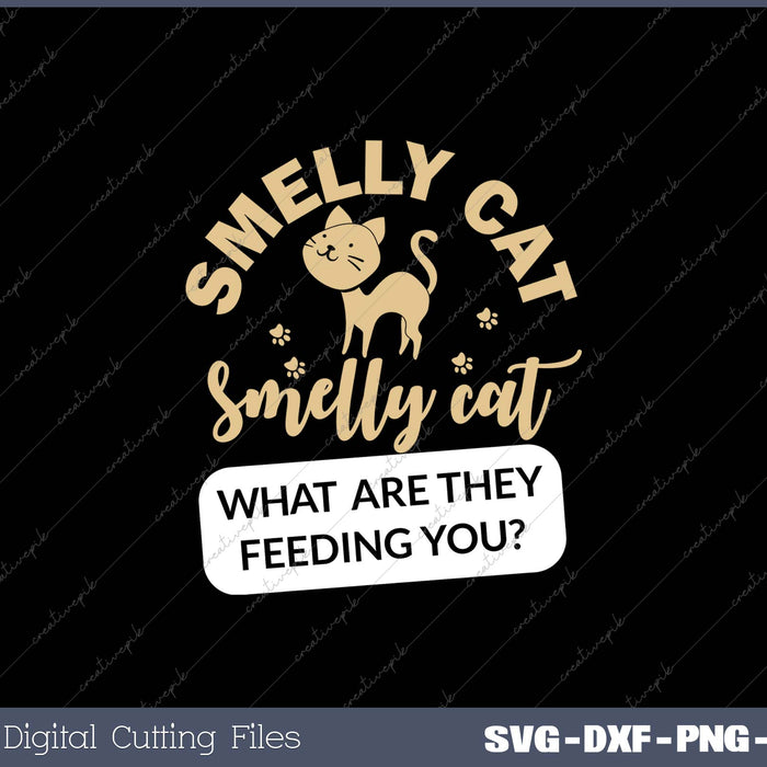 Smelly Cat Smelly Cat Waht Are They Feeding You