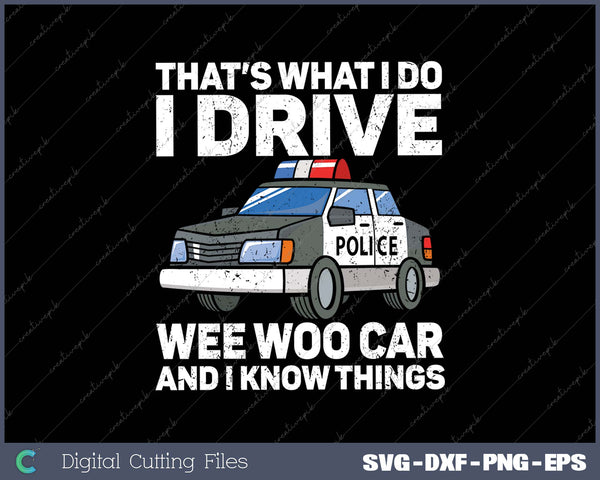 That’s What I Do I Drive Wee Woo Car And I Know Things