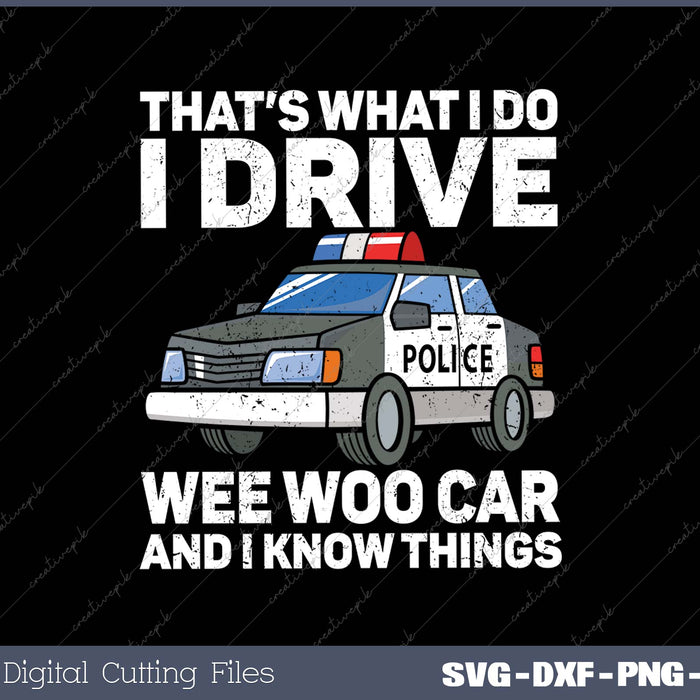 That’s What I Do I Drive Wee Woo Car And I Know Things