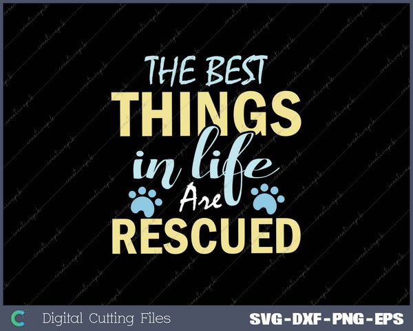 The Best Things In life Are Rescued SVG PNG Cutting Printable Files