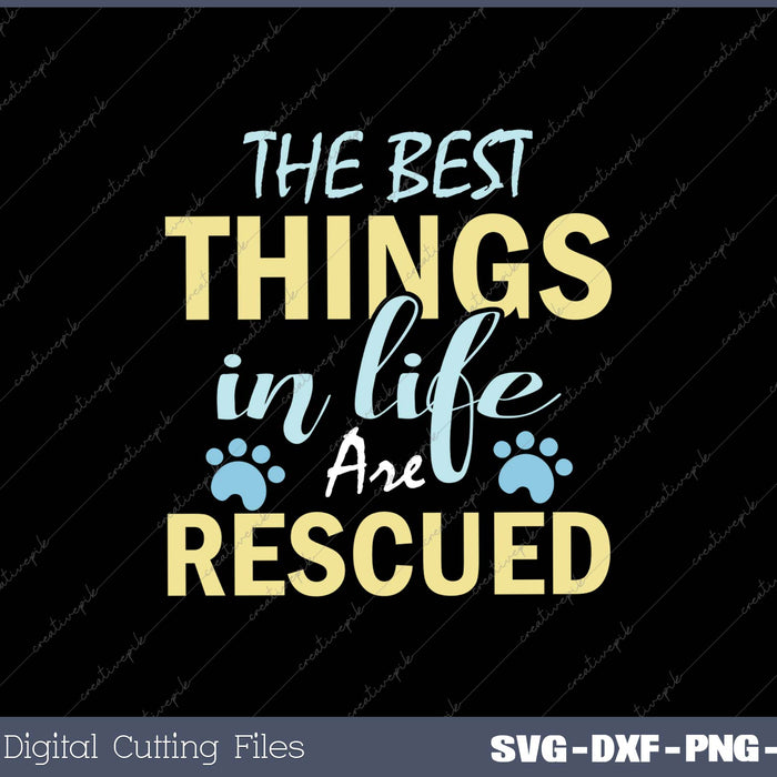 The Best Things In life Are Rescued SVG PNG Cutting Printable Files