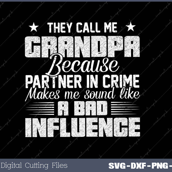 They Call Me Grandpa Because Partner In Crime Makes Me Sound Like A Bad Influence SVG PNG Cutting Printable Files