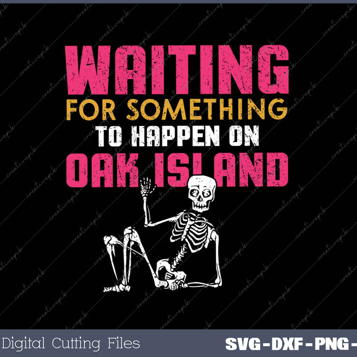 Waiting For Something To Happen On Oak Island SVG PNG Cutting Printable Files