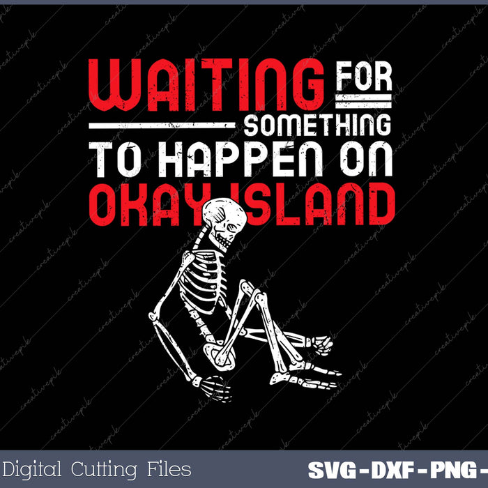 Waiting For Something To Happen On Okay Island Svg Png Cutting Printable Files