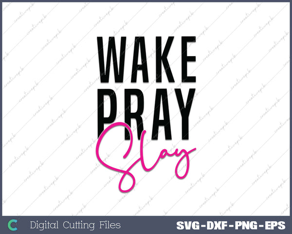 Wake Pray Slay SVG PNG Cutting Printable Files