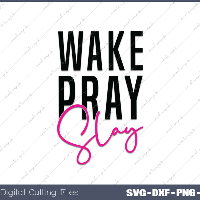 Wake Pray Slay SVG PNG Cutting Printable Files