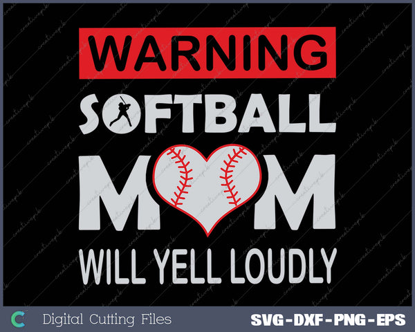 Warning Softball Mom will Yell Loudly