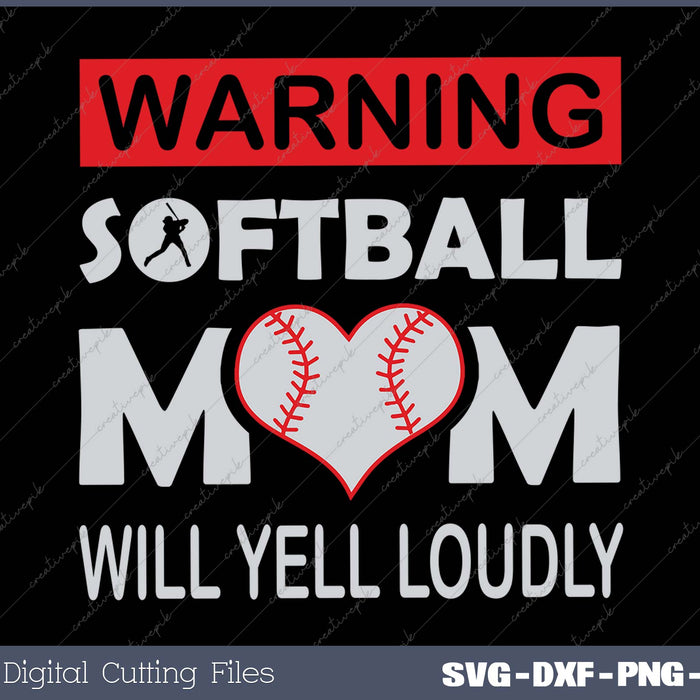 Warning Softball Mom will Yell Loudly