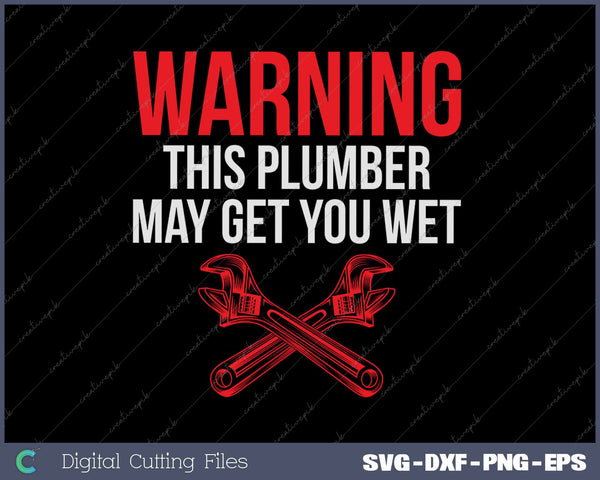warning this plumber may get you wet SVG PNG Cutting Printable Files