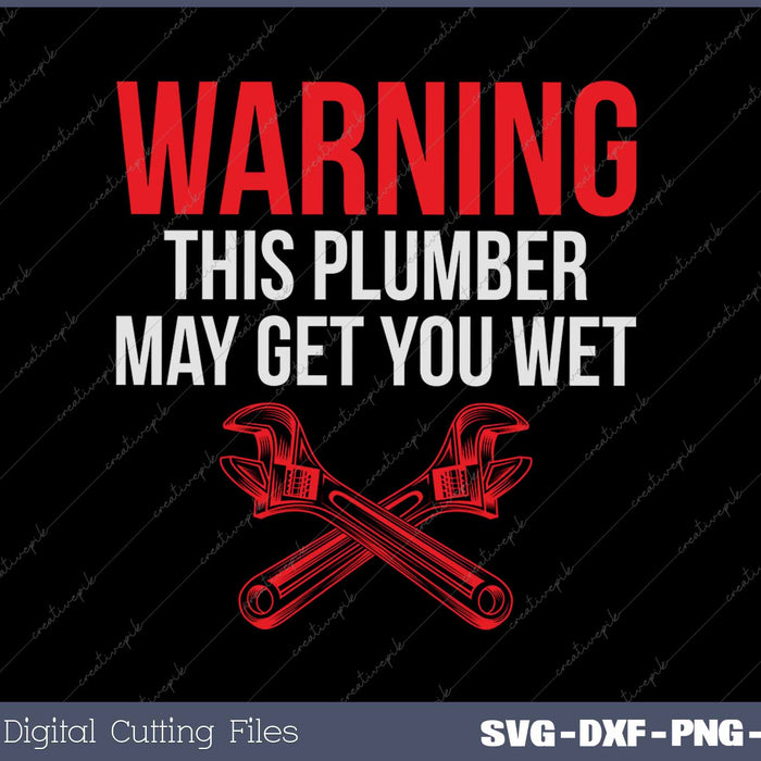 warning this plumber may get you wet SVG PNG Cutting Printable Files