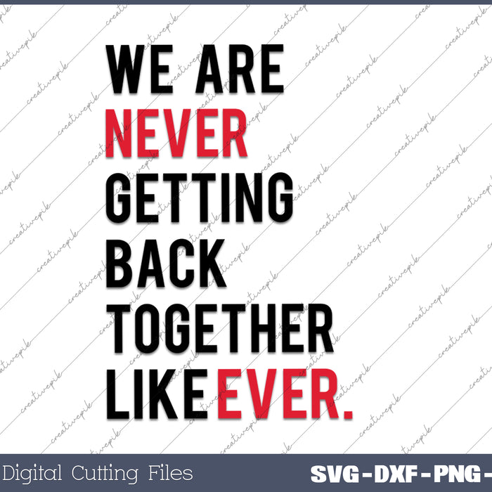 We Are Never Getting Back Together SVG PNG Cutting Printable Files