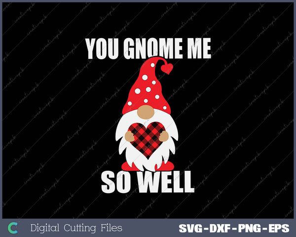 You Gnome Me So Well SVG PNG Cutting Printable Files