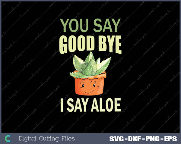 You Say Good Bye I Say Aloe